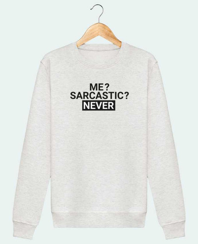 Sweatshirt Me sarcastic ? Never par tunetoo