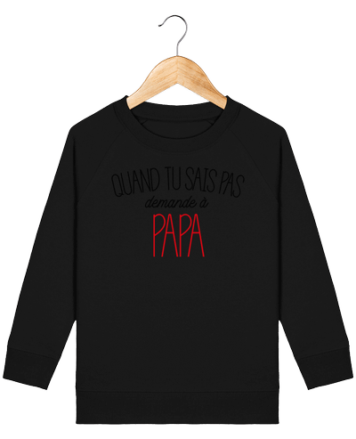 Sweat-shirt enfant Quand tu sais pas demande à Papa Par  tunetoo