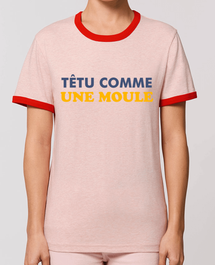 T-Shirt Contrasté Unisexe Stanley RINGER Têtu comme une moule by tunetoo