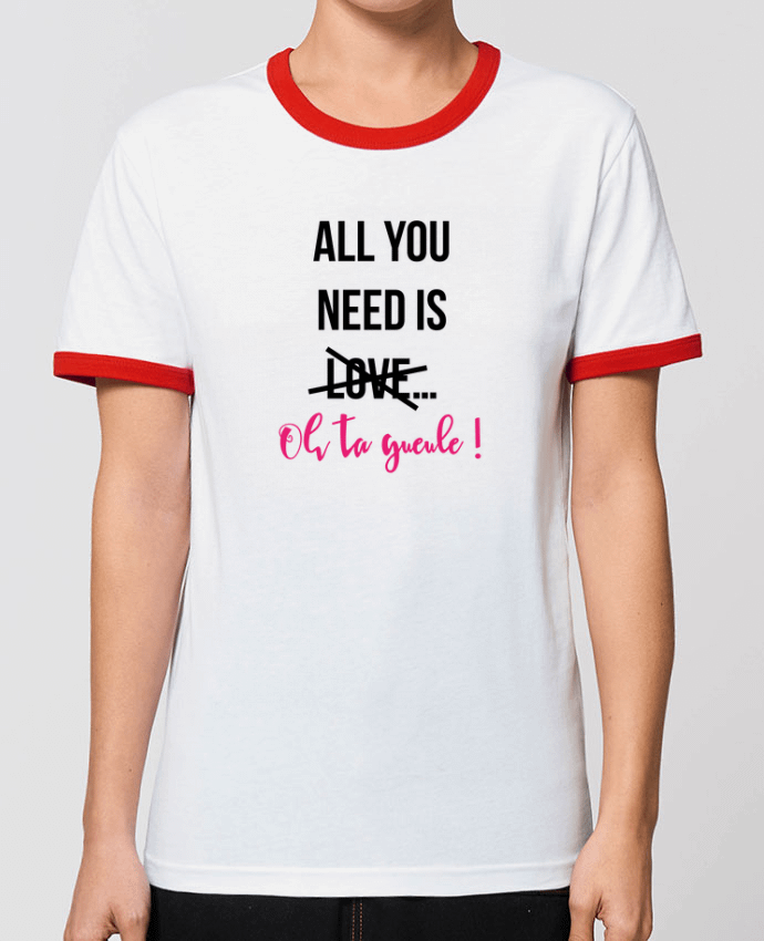 T-Shirt Contrasté Unisexe Stanley RINGER All you need is ... oh ta gueule ! by tunetoo
