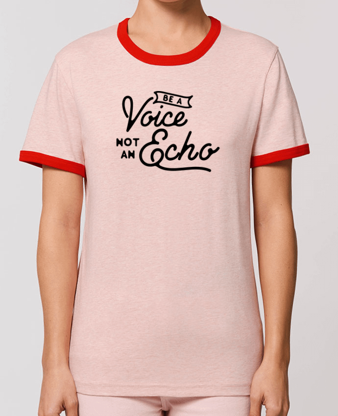 T-Shirt Contrasté Unisexe Stanley RINGER Be a voice not an echo by justsayin