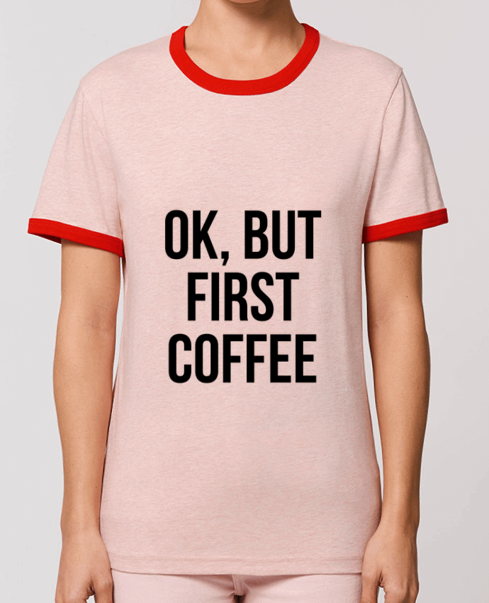 T-Shirt Contrasté Unisexe Stanley RINGER Ok, but first coffee por Bichette