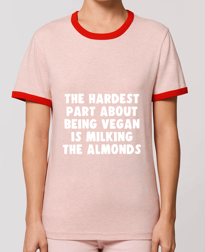 T-Shirt Contrasté Unisexe Stanley RINGER The hardest byt about being vegan is milking the almonds by Bichette