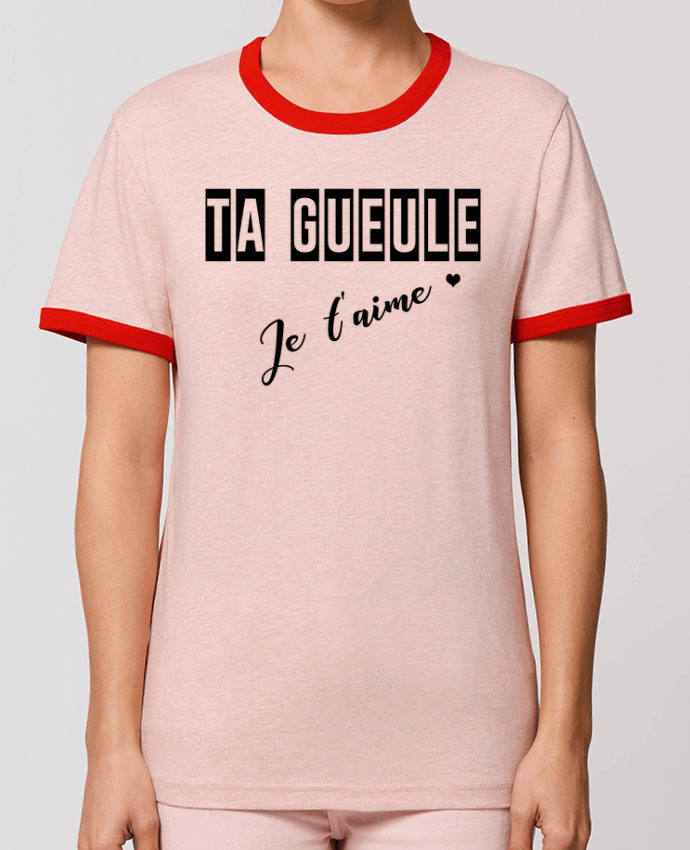T-shirt Ta gueule ! Je t'aime par tunetoo
