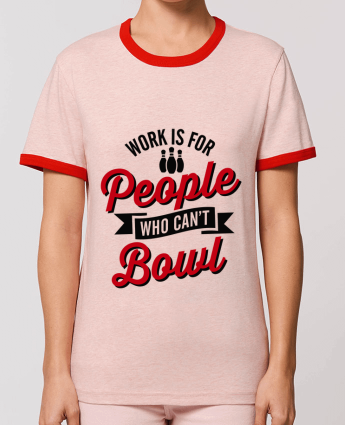 T-Shirt Contrasté Unisexe Stanley RINGER Work is for people who can't bowl por LaundryFactory