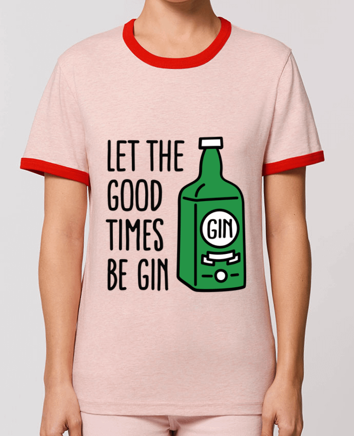 T-Shirt Contrasté Unisexe Stanley RINGER Let the good times be gin by LaundryFactory