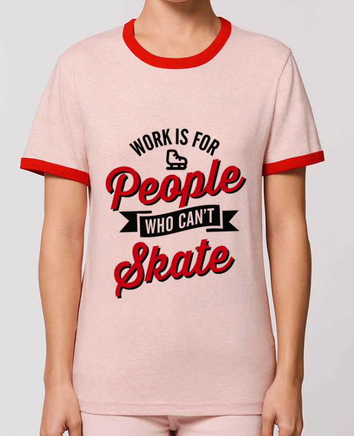 T-shirt WORK IS FOR PEOPLE WHO CANT SKATE par LaundryFactory