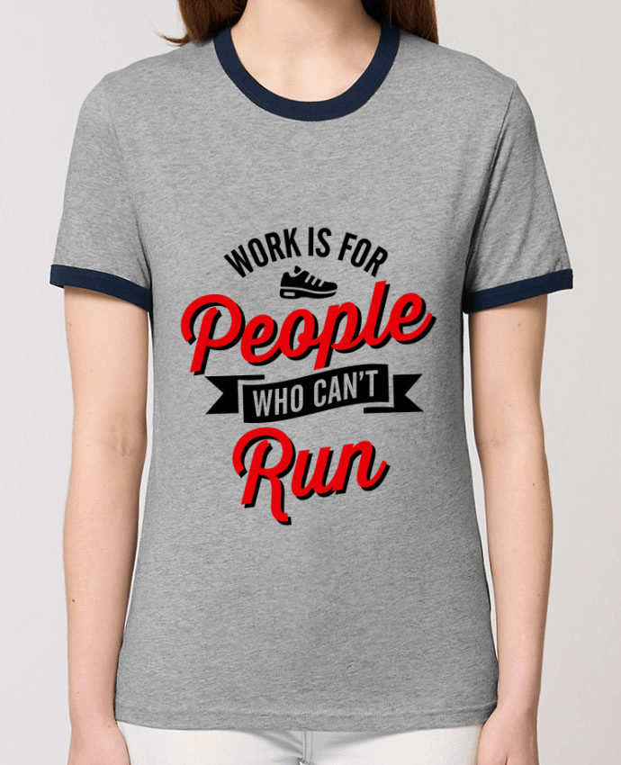 T-shirt WORK IS FOR PEOPLE WHO CANT RUN par LaundryFactory