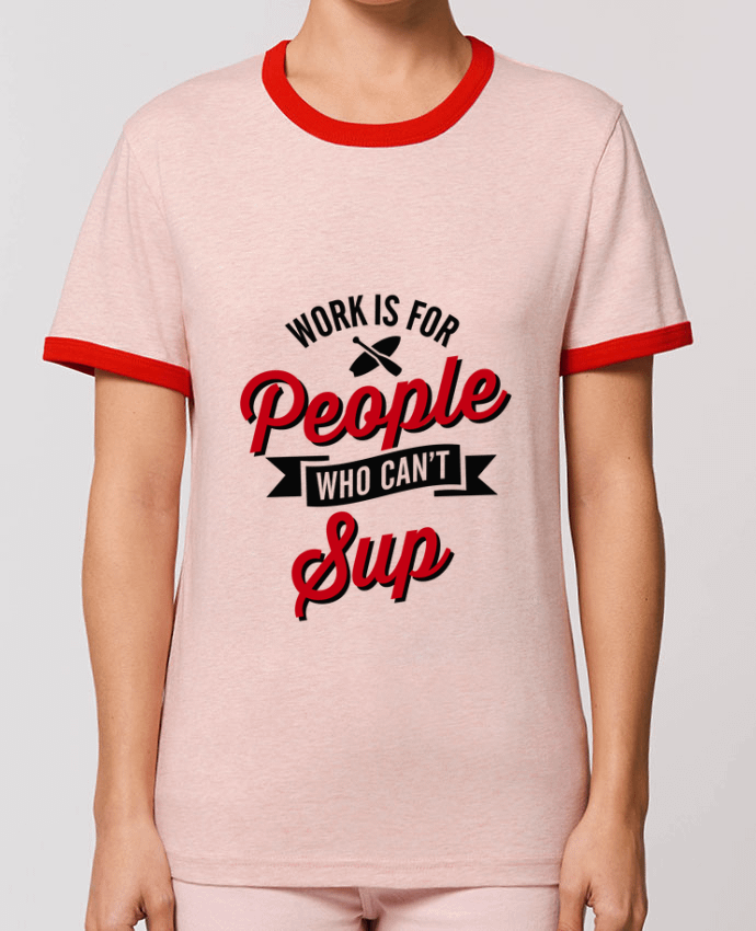 T-shirt WORK IS FOR PEOPLE WHO CANT PADDLE par LaundryFactory