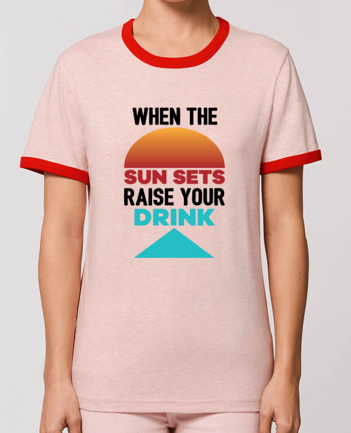 T-shirt When the sun sets raise your drink par tunetoo