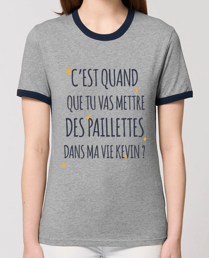 T-shirt C'est quand que tu vas mettre des paillettes dans ma vie Kevin ? par tunetoo