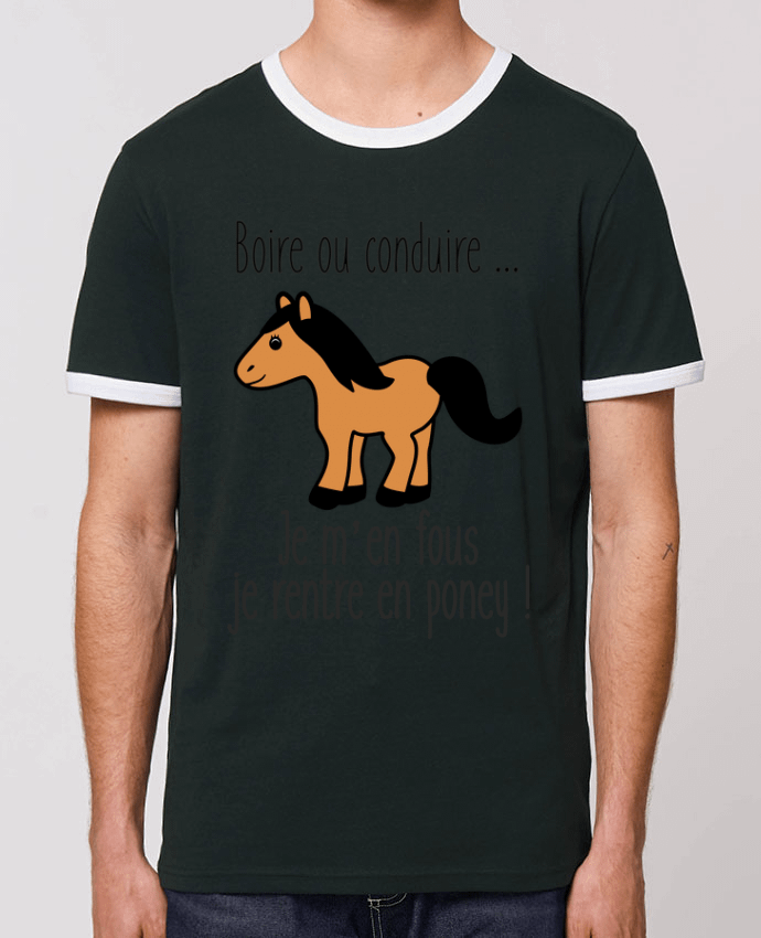 T-Shirt Contrasté Unisexe Stanley RINGER Boire ou conduire ... je m'en fous je rentre en poney by Benichan