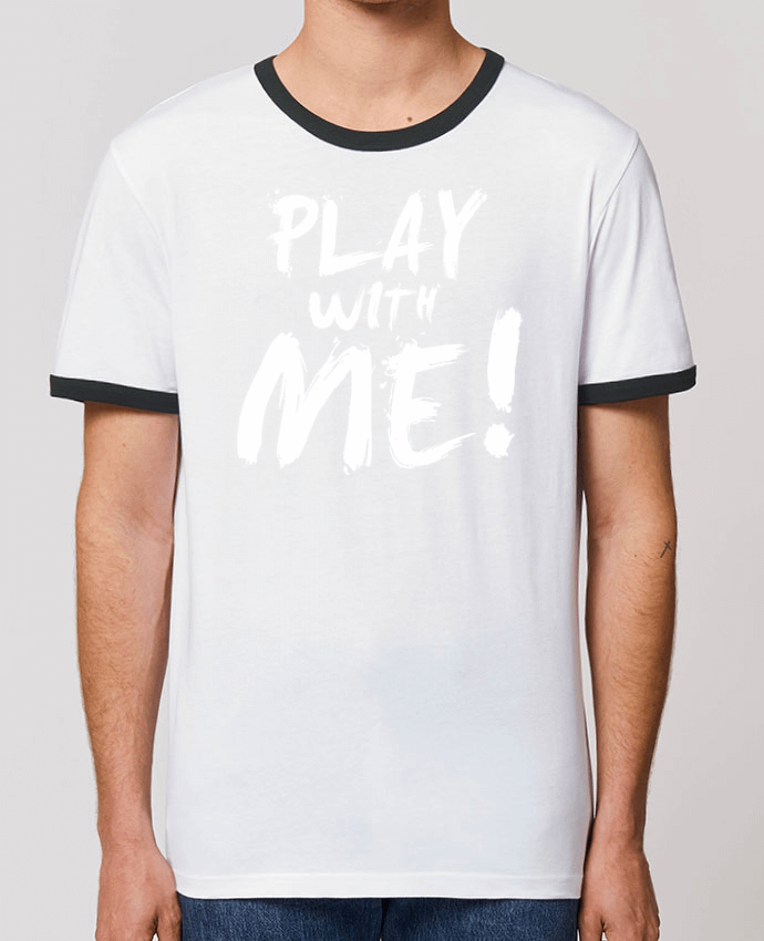 Unisex ringer t-shirt Ringer Play with me ! by tunetoo