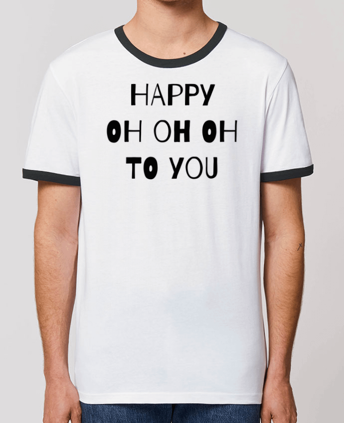 Unisex ringer t-shirt Ringer Happy OH OH OH to you by tunetoo
