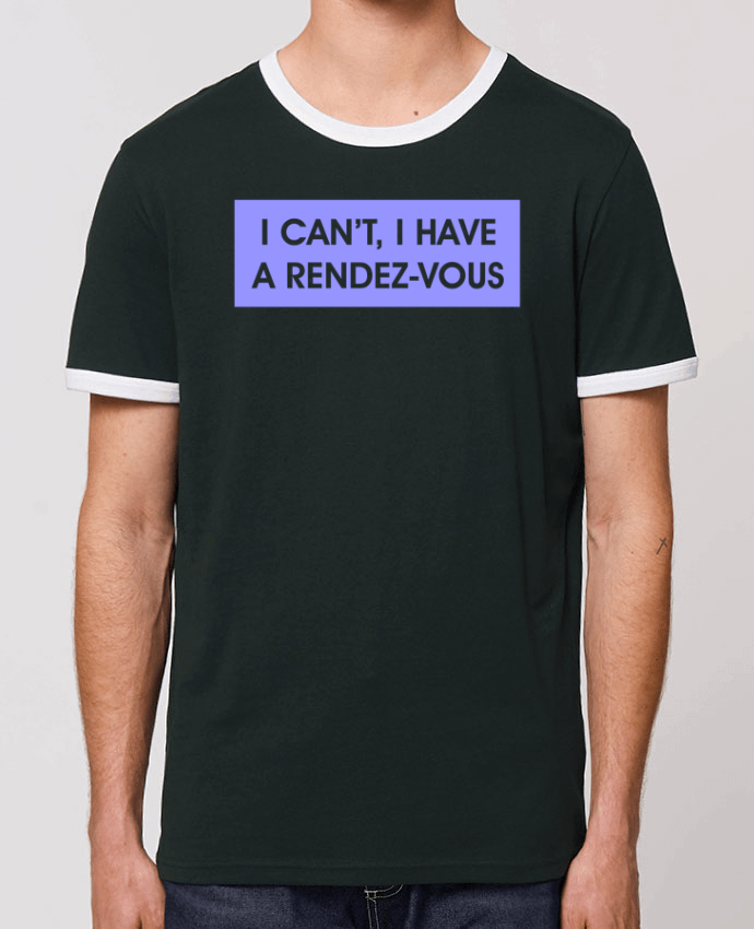 Unisex ringer t-shirt Ringer I can't, I have a rendez-vous by tunetoo