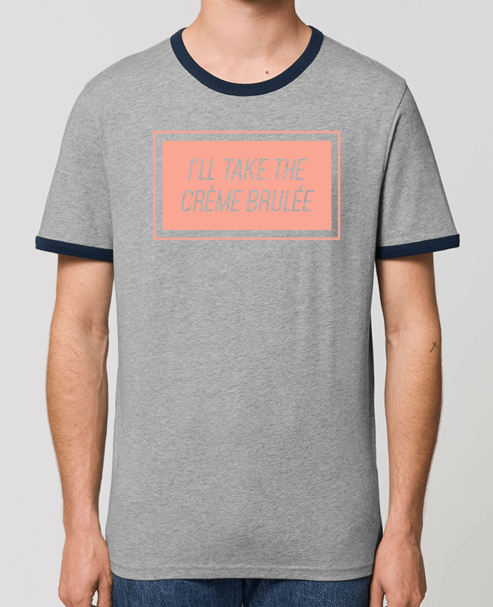 Unisex ringer t-shirt Ringer I'll take the crème brulée by tunetoo