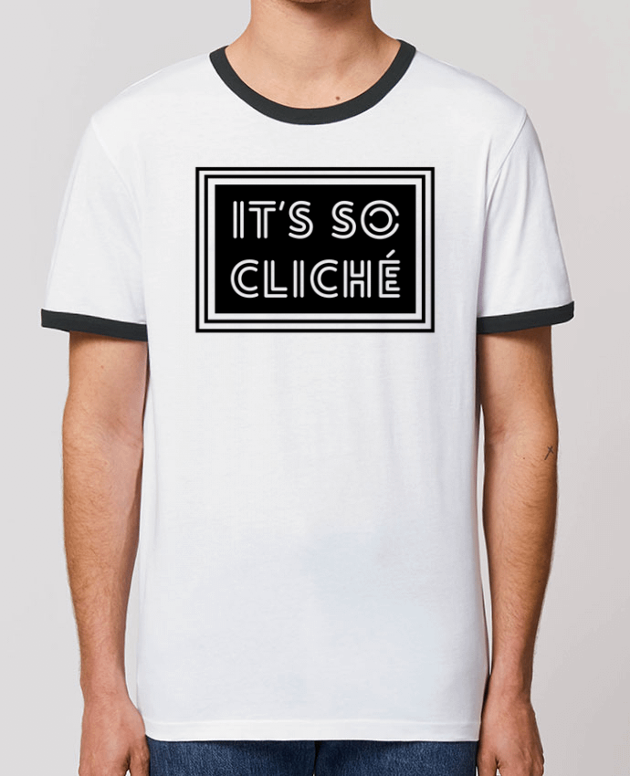 Unisex ringer t-shirt Ringer It's so cliché by tunetoo