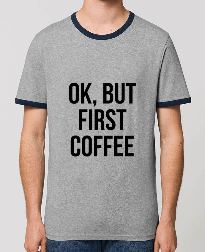 Unisex ringer t-shirt Ringer Ok, but first coffee by Bichette