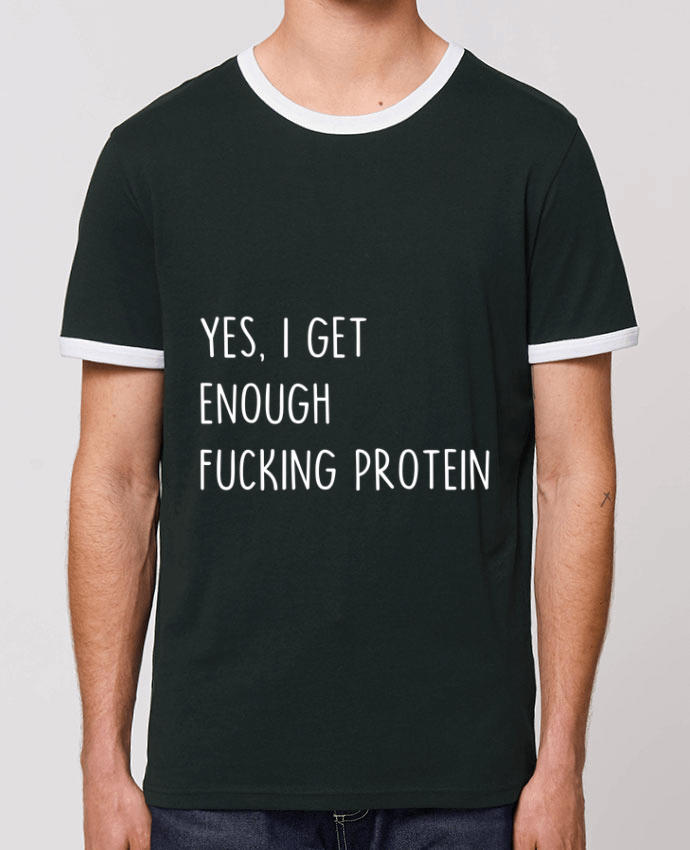 Unisex ringer t-shirt Ringer Yes, I get enough fucking protein by Bichette
