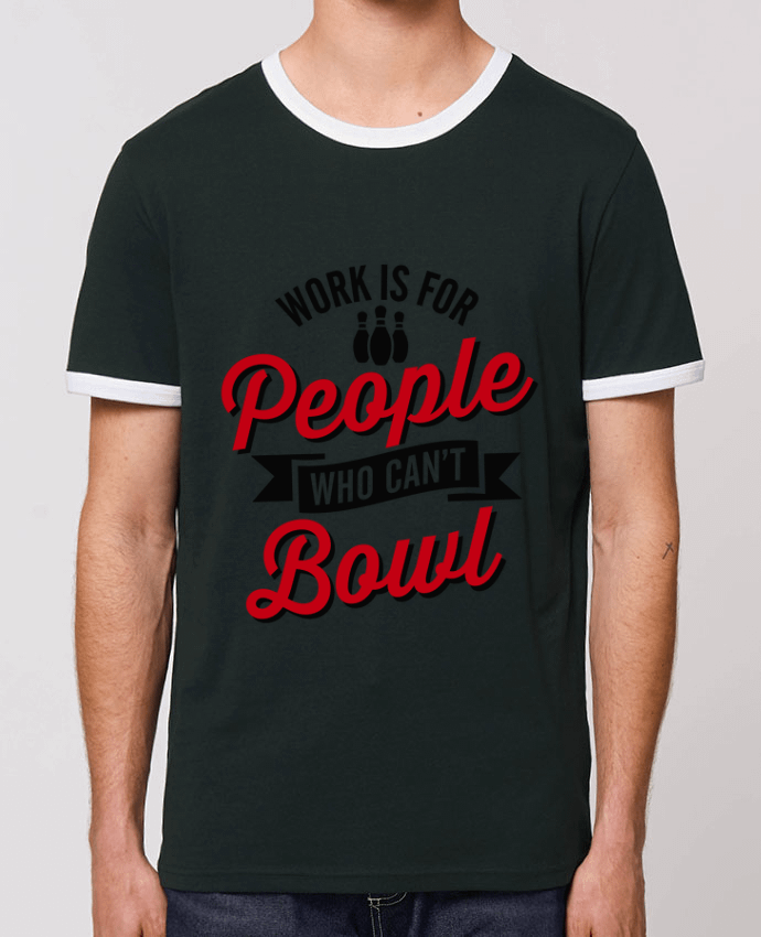 Unisex ringer t-shirt Ringer Work is for people who can't bowl by LaundryFactory