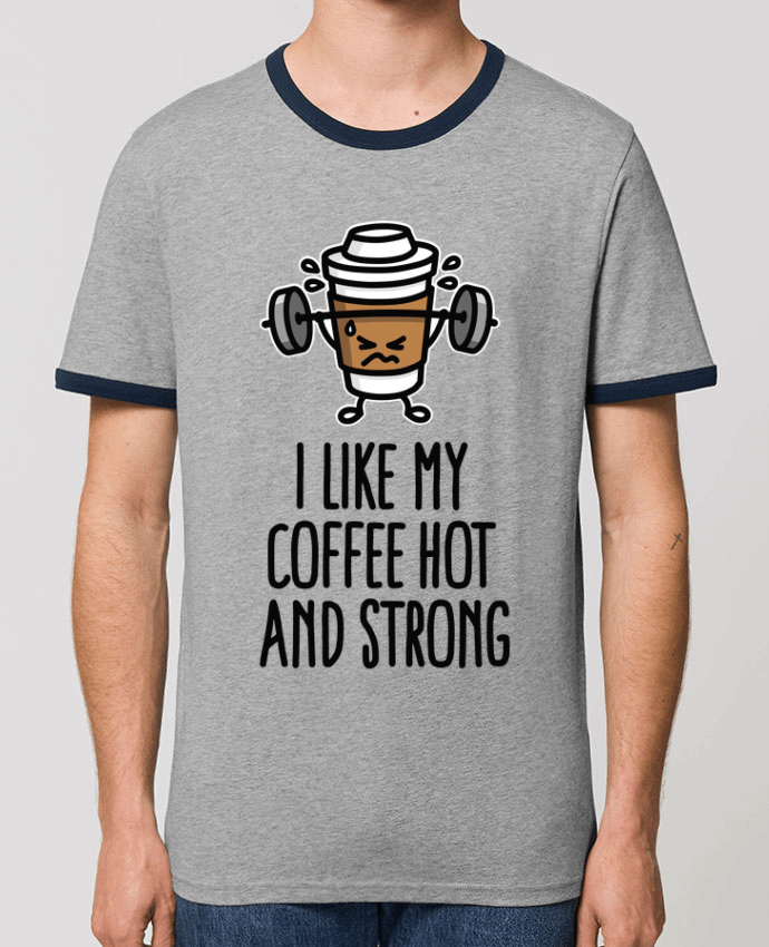 Unisex ringer t-shirt Ringer I like my coffee hot and strong by LaundryFactory