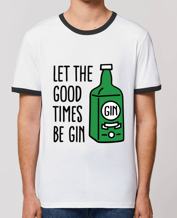 Unisex ringer t-shirt Ringer Let the good times be gin by LaundryFactory