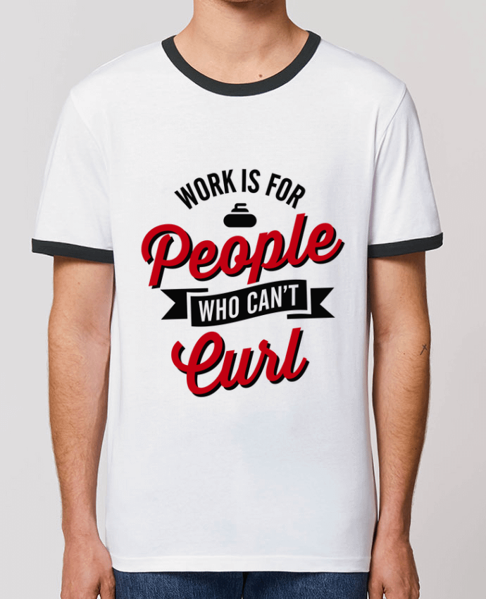 T-shirt WORK IS FOR PEOPLE WHO CANT CURL par LaundryFactory