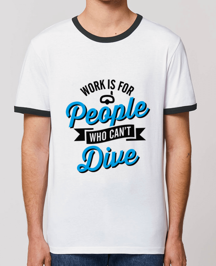 T-Shirt Contrasté Unisexe Stanley RINGER WORK IS FOR PEOPLE WHO CANT FISH by LaundryFactory