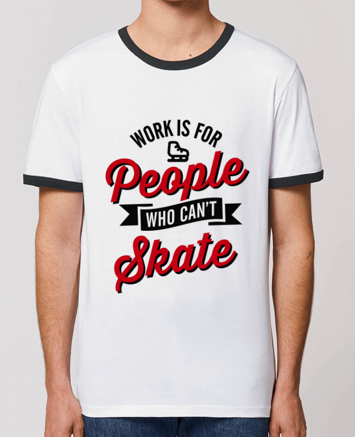 T-shirt WORK IS FOR PEOPLE WHO CANT SKATE par LaundryFactory