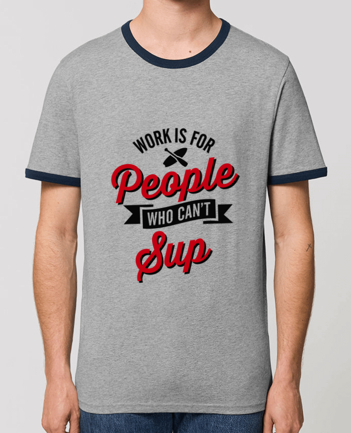 T-shirt WORK IS FOR PEOPLE WHO CANT PADDLE par LaundryFactory