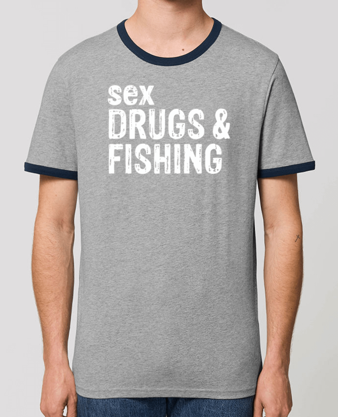 Unisex ringer t-shirt Ringer Sex Drugs Fishing by Original t-shirt