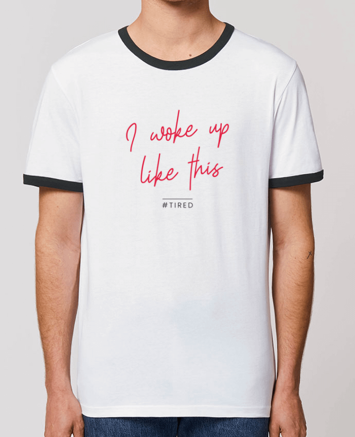 T-Shirt Contrasté Unisexe Stanley RINGER I woke up like this - Tired by Folie douce