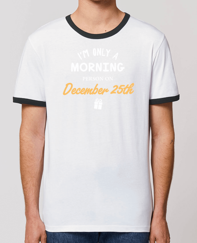 Unisex ringer t-shirt Ringer Christmas - Morning person on December 25th by tunetoo