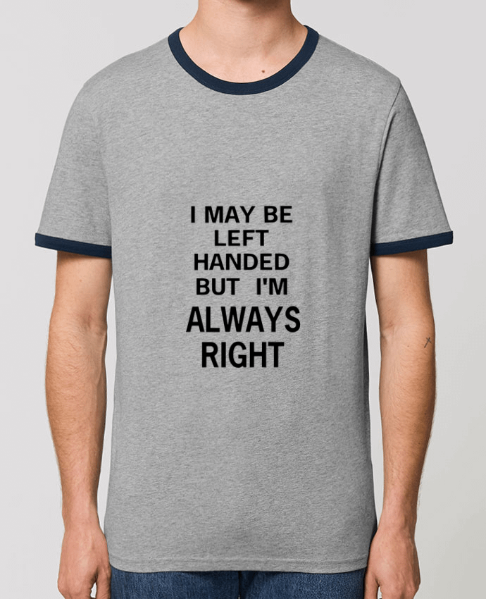 T-Shirt Contrasté Unisexe Stanley RINGER I May Be Left Handed But I'm Always Right by Eleana