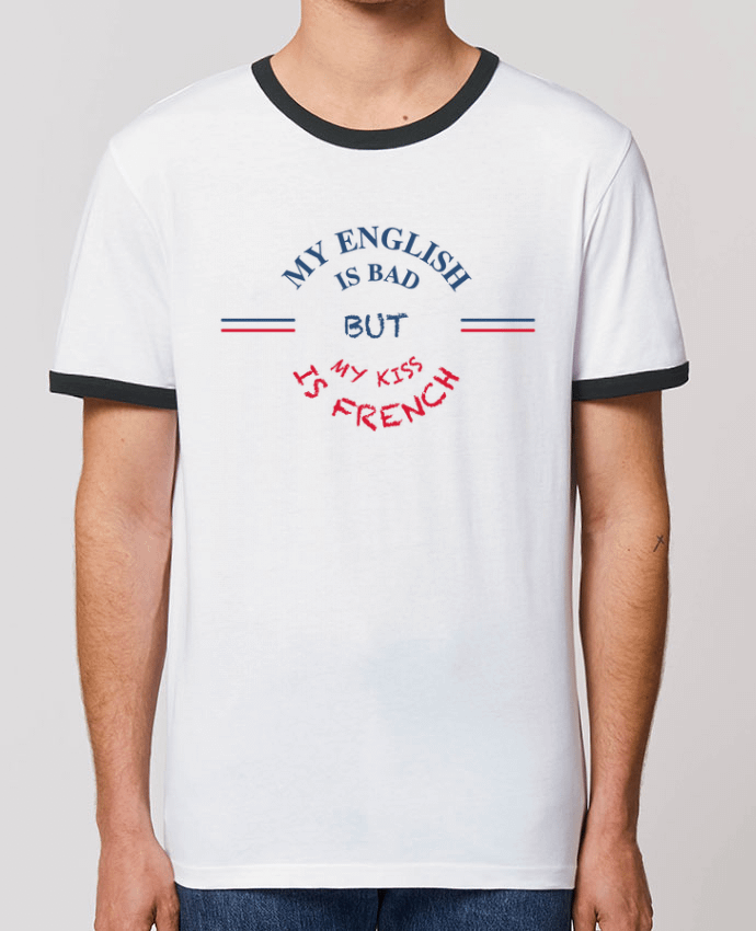 T-Shirt Contrasté Unisexe Stanley RINGER My english is bad but my kiss is french by tunetoo