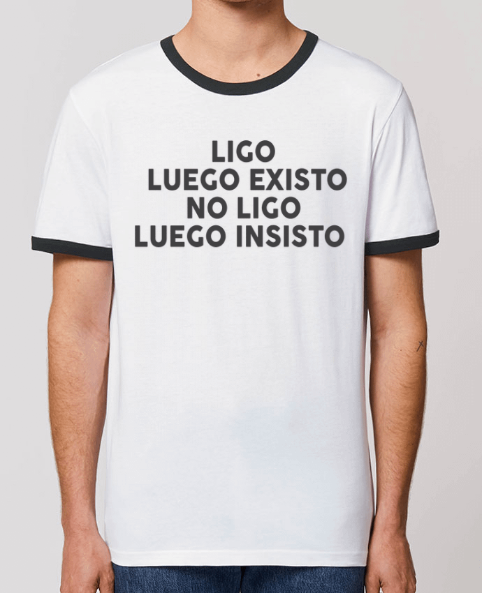 Unisex ringer t-shirt Ringer Ligo luego existo no ligo luego insisto by tunetoo