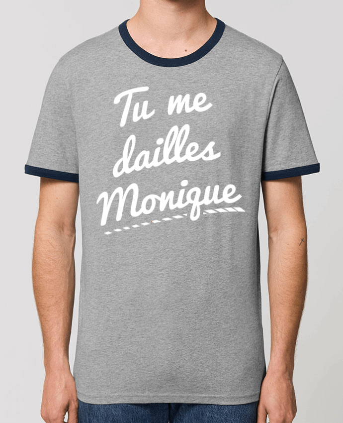 T-Shirt Contrasté Unisexe Stanley RINGER brodé Tu me dailles Monique Par  tunetoo