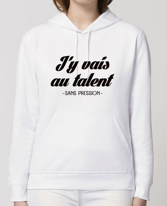 Hoodie J'y vais au talent.. Sans pression Par Freeyourshirt.com