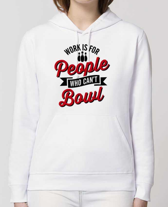 Hoodie Work is for people who can't bowl Par LaundryFactory
