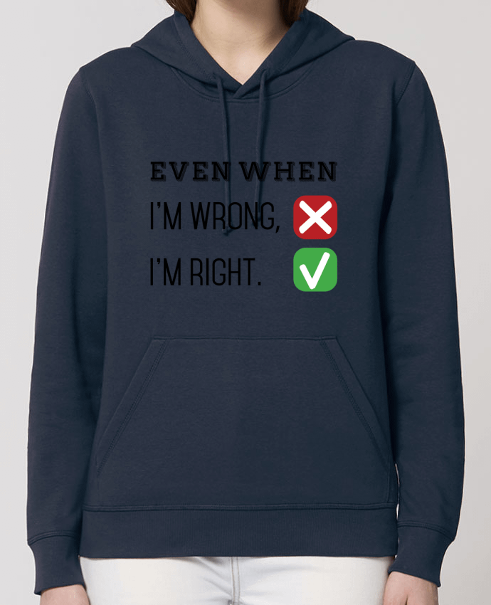Hoodie Even when I'm wrong, I'm right. Par tunetoo
