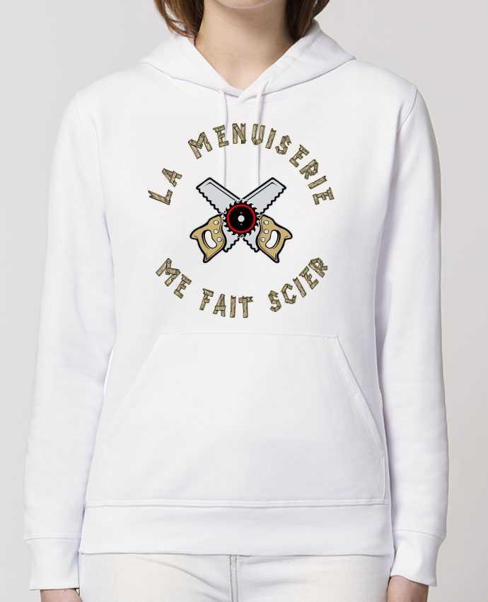 Hoodie LA MENUISERIE ME FAIT SCIER ! Par francoisville