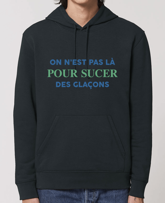 Sweat-Shirt Capuche Essentiel Unisexe Drummer On n'est pas là pour sucer des glaçons Par tunetoo