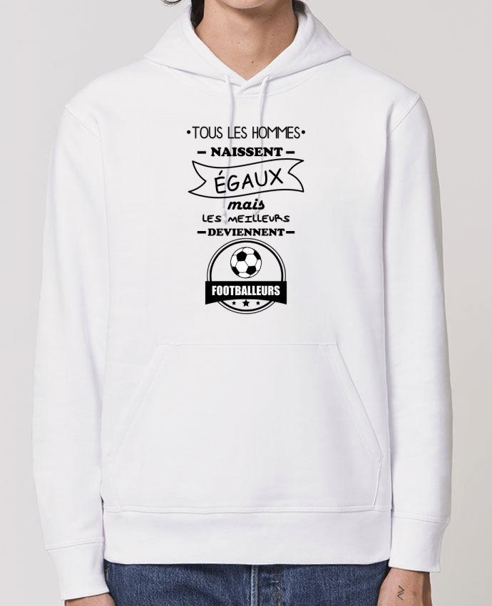 Essential unisex hoodie sweatshirt Drummer Tous les hommes naissent égaux mais les meilleurs deviennent footballeurs, footballeur, footb
