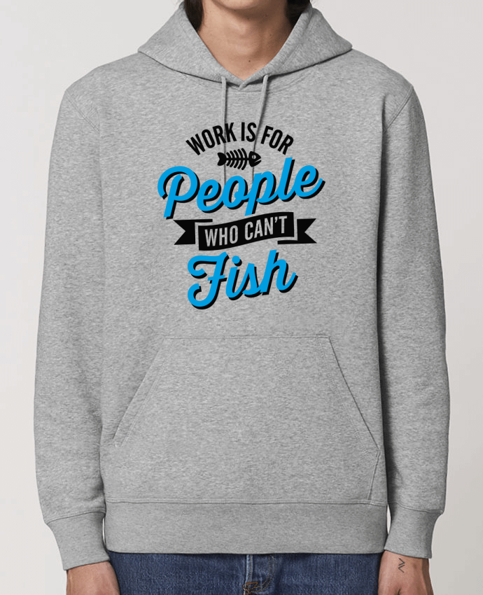 Hoodie WORK IS FOR PEOPLE WHO CANT FISH Par LaundryFactory