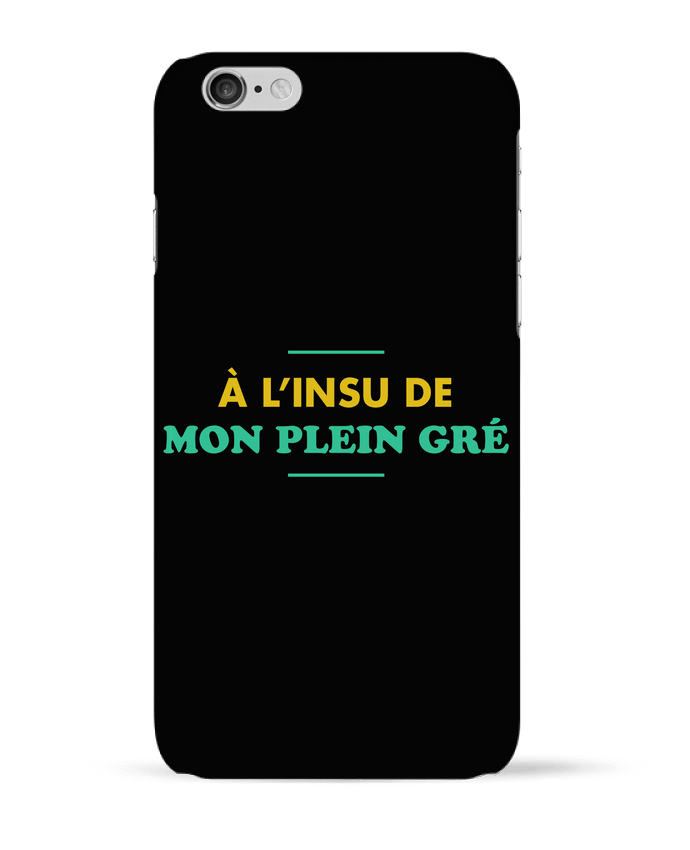 Case 3D iPhone 6 A l'insu de mon plein gré by tunetoo