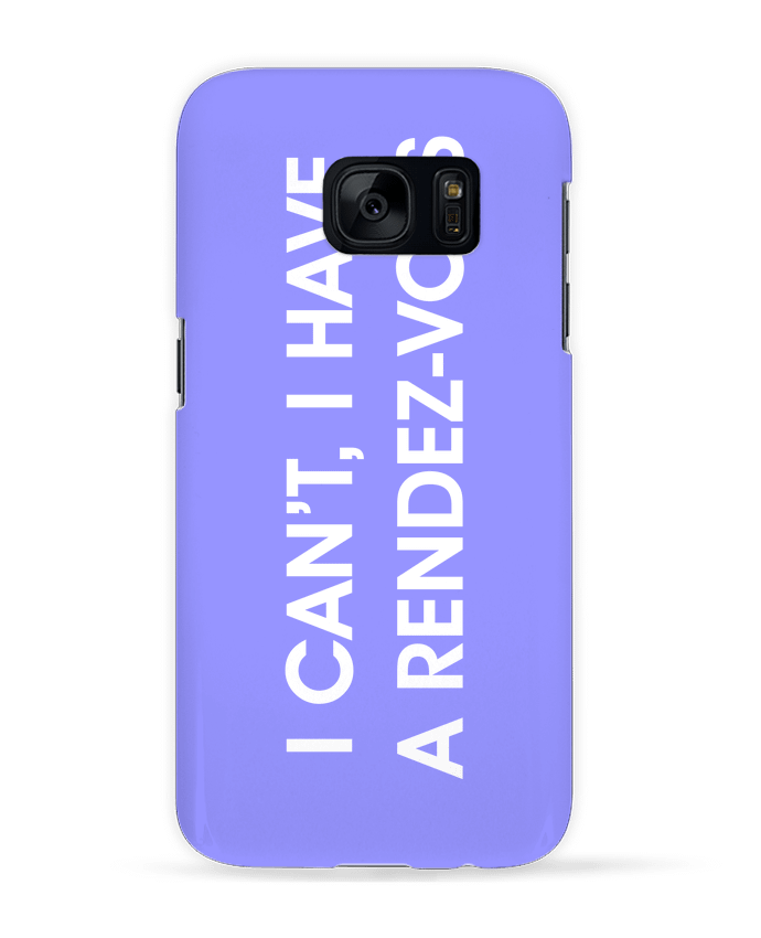 Case 3D Samsung Galaxy S7 I can't, I have a rendez-vous by tunetoo