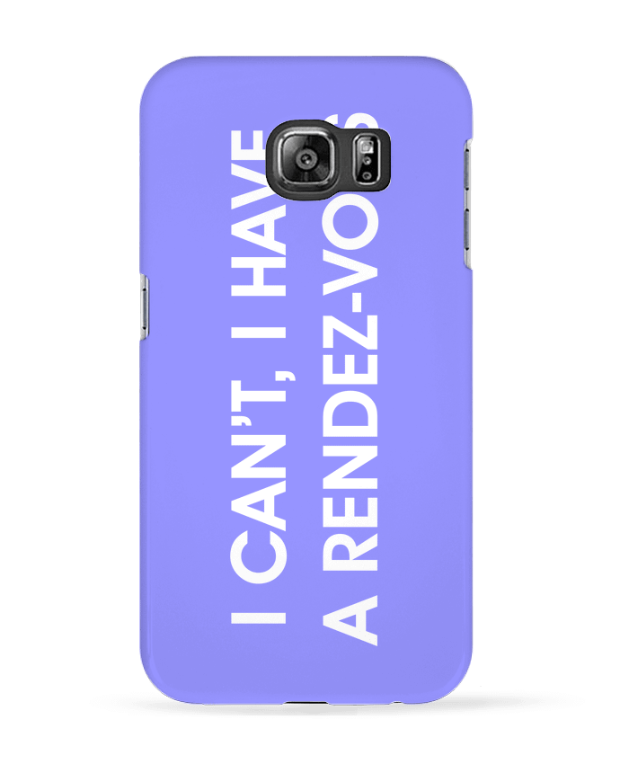 Case 3D Samsung Galaxy S6 I can't, I have a rendez-vous - tunetoo