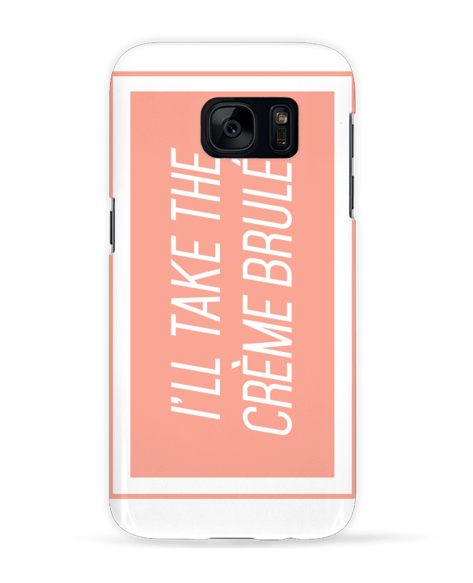 Case 3D Samsung Galaxy S7 I'll take the crème brulée by tunetoo