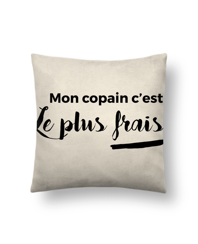 Cushion suede touch 45 x 45 cm Mon copain c'est le plus frais by tunetoo