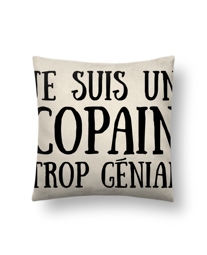 Coussin suédine Je suis un copain trop génial par tunetoo